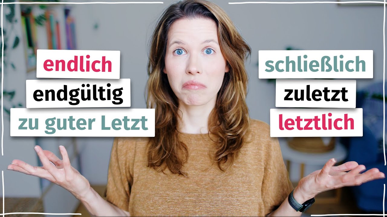 Endlich, schließlich, letztlich? Wichtige Unterschiede! (Deutsch C1 B2)