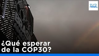 COP30: Qué esperar de las negociaciones de la ONU sobre el clima de este año