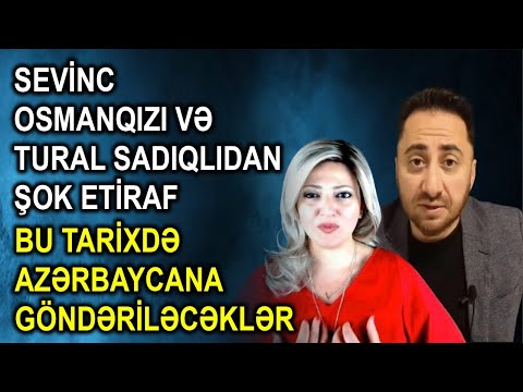 Sevinc Osmanqızı və Tural Sadıqlıdan şok etiraf - Bu tarixdə Azərbaycana göndəriləcəklər