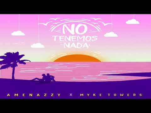 No Tenemos Nada - Amenazzy, Myke Towers