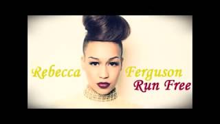 Rebecca Ferguson - Run Free LYRICS