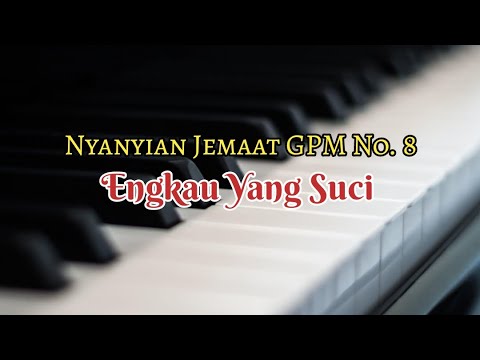 Musik Pengiring - Nyanyian Jemaat GPM No. 8 - ENGKAU YANG SUCI