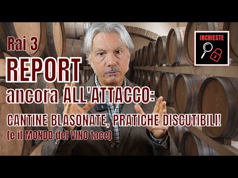 REPORT (Rai 3) all'ATTACCO: CANTINE BLASONATE, PRATICHE DISCUTIBILI! (e il mondo del Vino tace)
