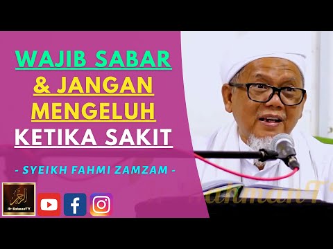 Syeikh Ahmad Fahmi Zamzam - WAJIB SABAR & JANGAN MENGELUH KETIKA SAKIT