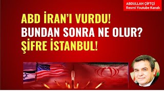 ABD İRAN'I VURDU! BUNDAN SONRA NE OLUR? ŞİFRE İSTANBUL!