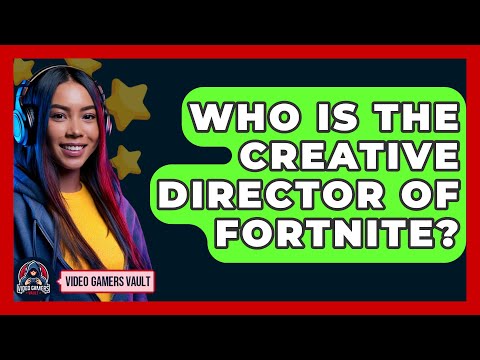 Who Is The Creative Director Of Fortnite? - Video Gamers Vault