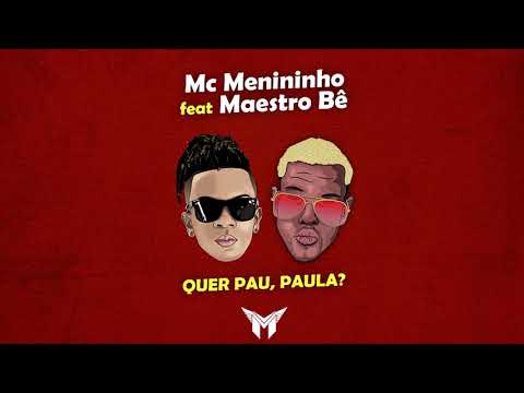 Mc Menininho & Maestro Bê - Quer Pau Paula Quer Pau (Menininho No Beat)