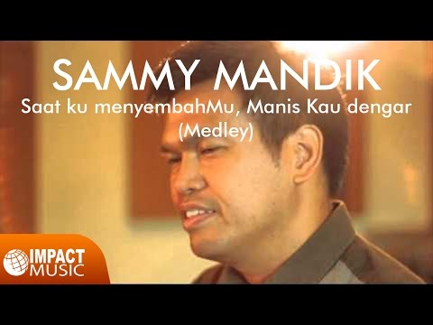 Saatku MenyembahMu medley Manis Kau Dengar - Sammy Mandik