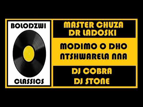 MASTER CHUZA x DR LADOSKI x DJ COBRA x DJ STONE - MODIMO O DHO NTSHWRELA NNA