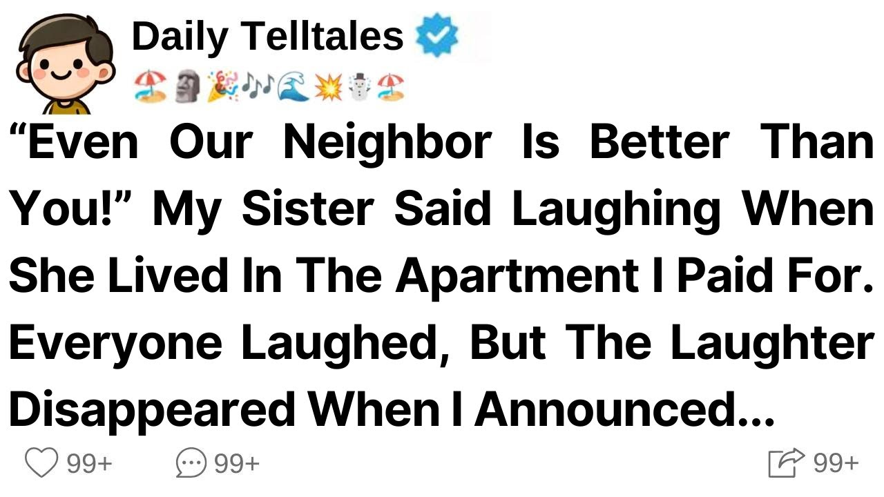 “Even Our Neighbor Is Better Than You!” Sister Said Laughing When She Lived In The Apartment I Paid