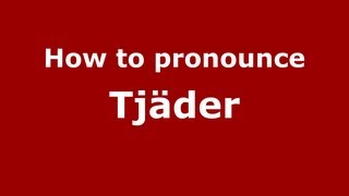 How to pronounce Tj&auml;der