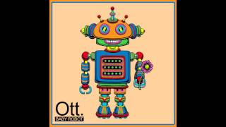 Ott ~ Baby Robot + Mr Balloon Hands ~ (Full EP) HQ Audio