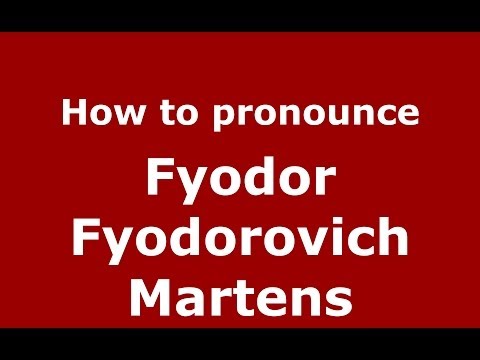 How to pronounce Fyodor Fyodorovich Martens (Russian/Russia) - PronounceNames.com