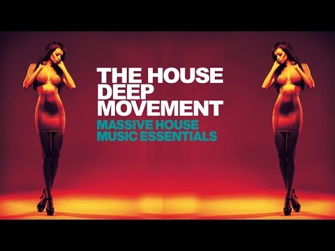 Best Electro Dance Music - The House Deep Movement (Massive House Music Essentials)