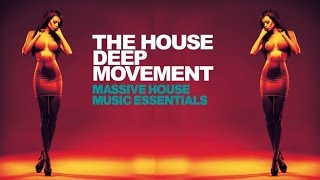 Best Electro Dance Music - The House Deep Movement (Massive House Music Essentials)