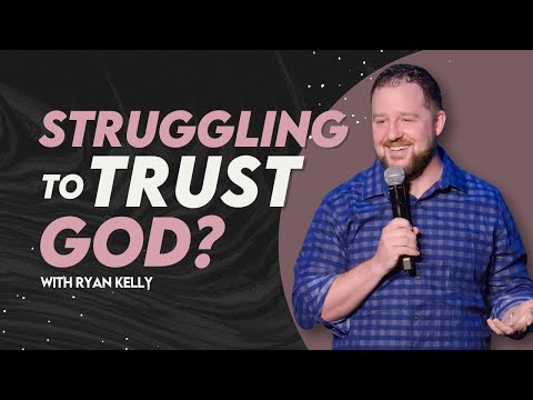 Struggling To Trust God? | Pastor Ryan Kelly