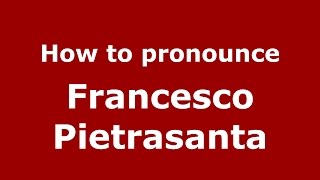 How to pronounce Francesco Pietrasanta