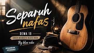 Download lagu 🎵 Separuh Nafas - Dewa 19 | Cover Acoustic Blues Rock Full Version   Lirik | Blue Echo mp3
