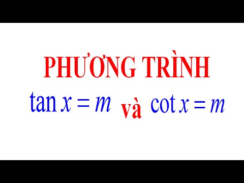 Phương trình tanx = m e phương trình cotx = m.