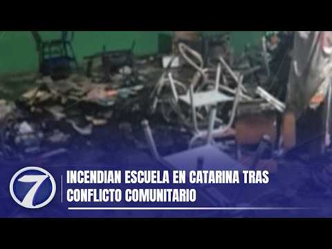 Incendian escuela en Catarina tras conflicto comunitario