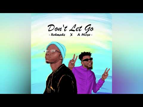 Don't Let Go - Rehmahz X A Mose