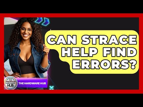 Can Strace Help Find Errors? - The Hardware Hub