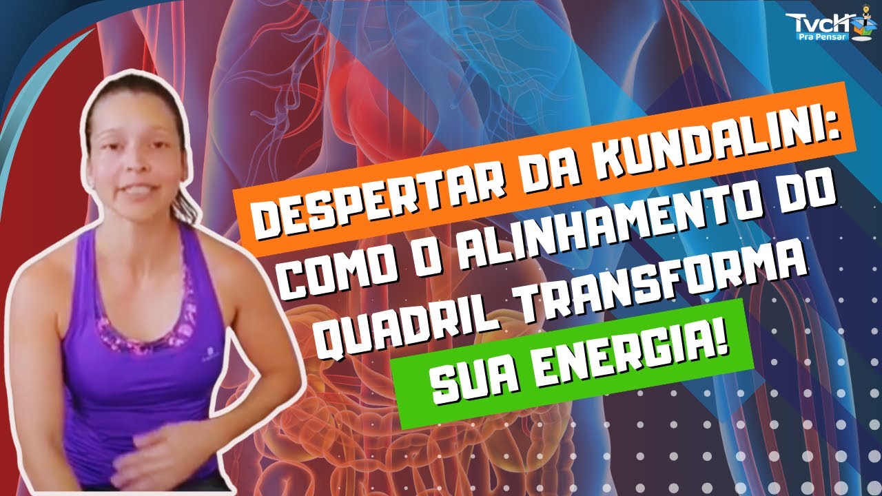 Kundalini? Movimente sua energia alinhando o quadril, com Ariana Rezende - TVCH PRA PENSAR