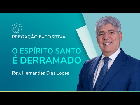 O ESPÍRITO SANTO É DERRAMADO | Rev. Hernandes Dias Lopes | IPP
