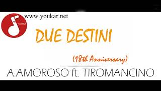 Karaoke A .AMOROSO FT  TIROMANCINO DUE DESTINI 18th Anniversary BASE youkar.net