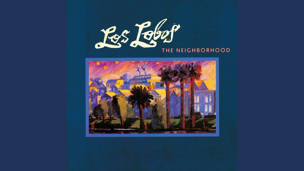 Los Lobos - The Neighborhood