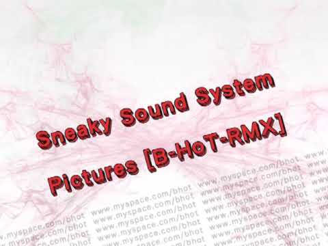 Sneaky Sound System - Pictures [ B-HoT - RMX ]