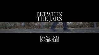 Between The Jars - Dancing In Circles video