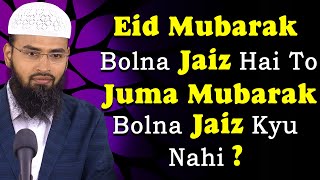 Eid Mubarak Bolna Jaiz Hai To Juma Mubarak Bolna J