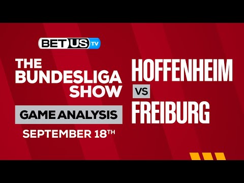 TSG 1899 Hoffenheim vs SC Freiburg: Predictions & Analysis 9/18/2022