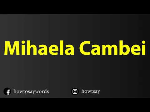 How To Pronounce Mihaela Cambei
