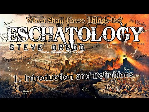 Introduction and Definitions - Steve Gregg | When Shall These Things Be? (Eschatology) Lecture 1
