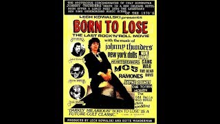 Johnny Thunders - Born to lose.The last Rock N Roll movie. Version 2, 2hrs and 5mins long