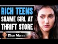 Rich Teens SHAME GIRL At THRIFT STORE, They Live To Regret It | Dhar Mann
