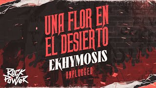 Una Flor En El Desierto, Ekhymosis - Unplugged