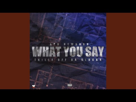 What You Say (feat. Ekilla Off Da Blocck)