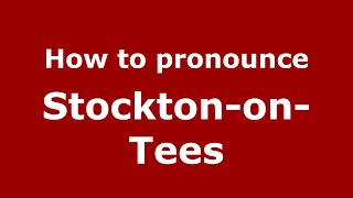 How to pronounce Stockton-On-Tees