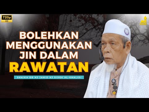 Bolehkah Perawat Menggunakan Jin Dalam Rawatan - Shaikh Dr Hj Jahid Hj Sidek Al-Khalidi