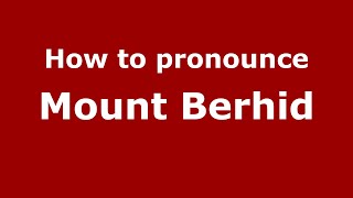 How to pronounce Mount Berhid