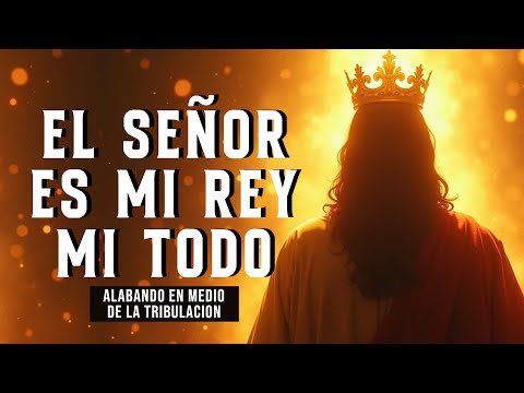EL SEÑOR ES MI REY MI TODO 👑 ALABANZAS QUE TRAEN ALEGRIA Y BENDICIONESA TU CASA 🎉 MUSICA DE JUBILO