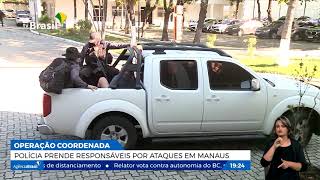 Operação policial prende mandantes dos ataques em Manaus