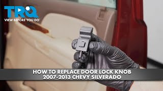 How to Replace Door Lock Knob 2007-2013 Chevy Silverado