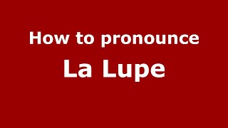 How to pronounce La Lupe