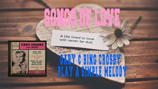 GARY CROSBY &amp; FRIEND (BING CROSBY) - PLAY A SIMPLE MELODY