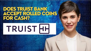 Does Truist bank accept rolled coins for cash