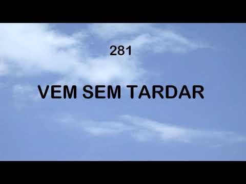 Harpa Cristã 281 - Vem Sem Tardar